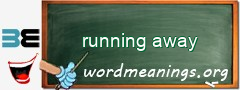 WordMeaning blackboard for running away